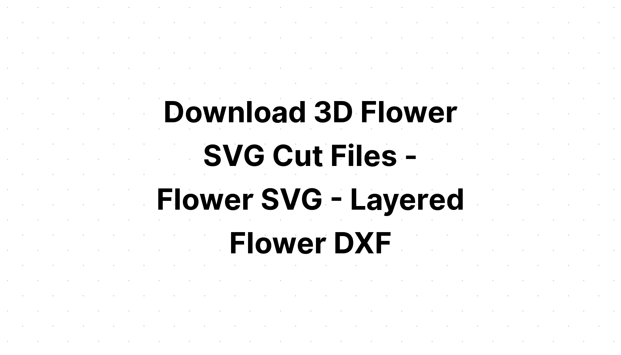 Download 3D Layered Flower Svg - Layered SVG Cut File